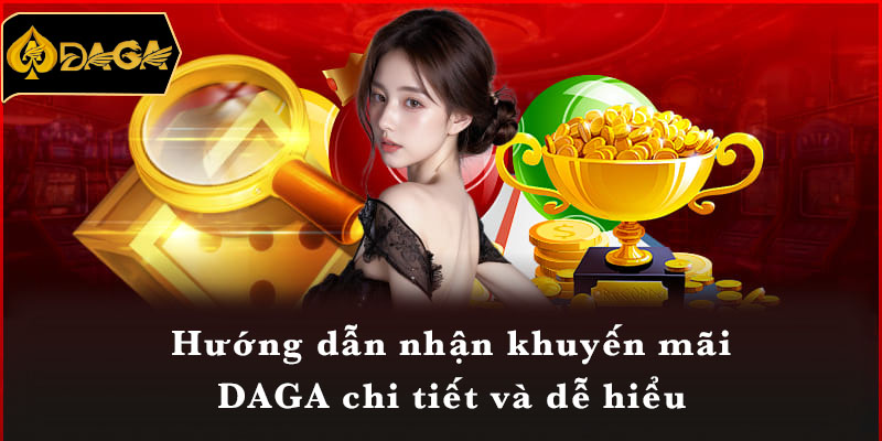 Hướng dẫn nhận khuyến mãi DAGA chi tiết và dễ hiểu