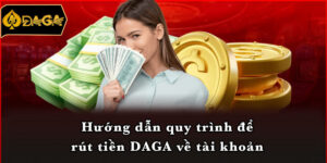 Hướng dẫn quy trình để rút tiền DAGA về tài khoản