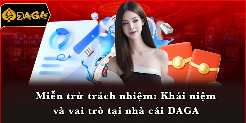 Miễn trừ trách nhiệm: Khái niệm và vai trò tại nhà cái DAGA