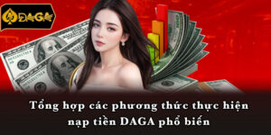 Tổng hợp các phương thức thực hiện nạp tiền DAGA phổ biến