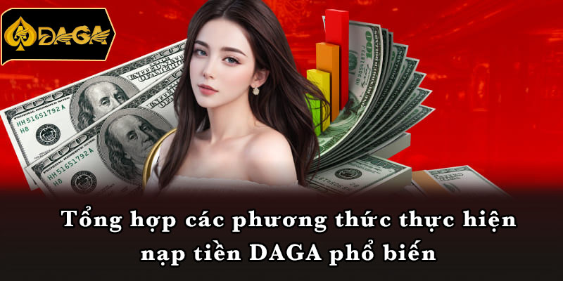 Tổng hợp các phương thức thực hiện nạp tiền DAGA phổ biến