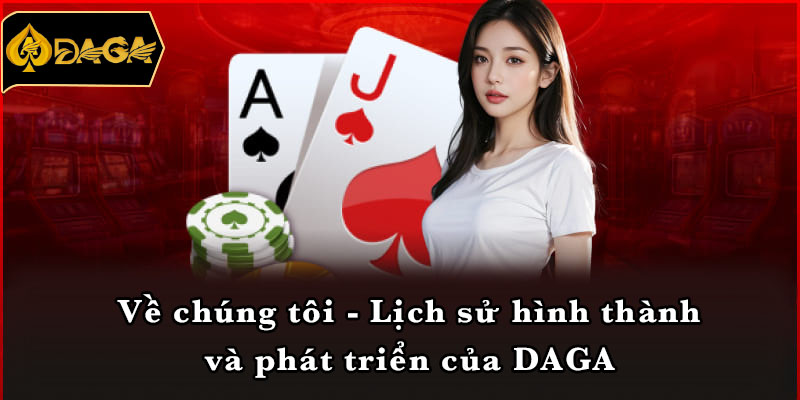 Về chúng tôi - Lịch sử hình thành và phát triển của DAGA